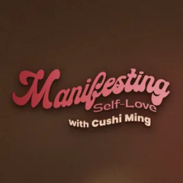 Manifesting Self-Love with Cushi Ming 2023